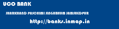 UCO BANK  JHARKHAND PASCHIMI SINGHBHUM JAMSHEDPUR   banks information 
